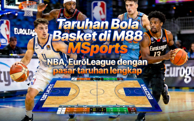 Taruhan Bola Basket di M88 MSports - NBA, EuroLeague dengan pasar taruhan lengkap